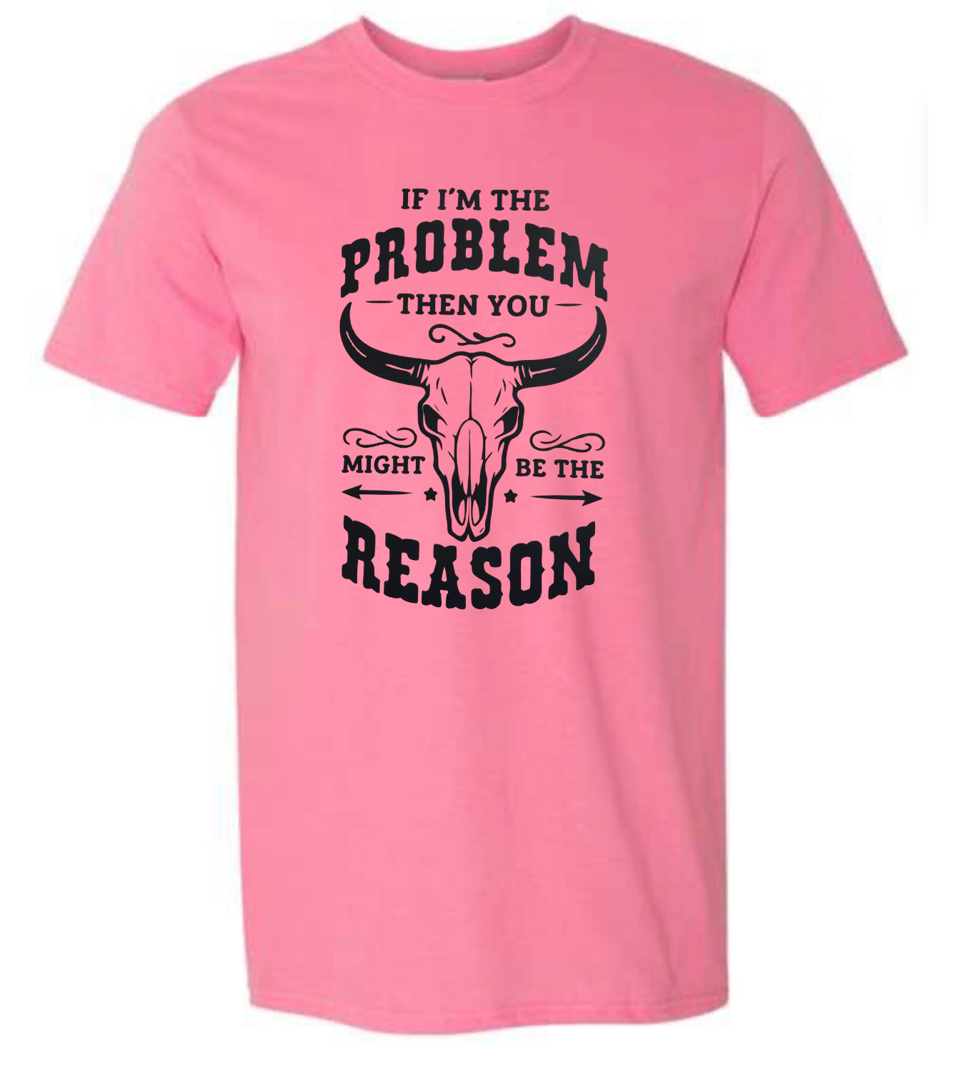 IF I'M THE PROBLEM THAN YOU MAY BE THE REASON